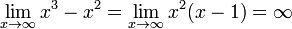 \lim_{x \to \infty}x^3 -x^2 = \lim_{x \to \infty}x^2(x-1) = \infty 