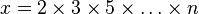 x = 2 \times 3 \times 5 \times \ldots \times n \!