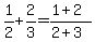 1%2F2%2B2%2F3+=+%281%2B2%29%2F%282%2B3%29