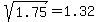 %09sqrt%28%091.75%09%29=%091.32%09