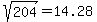 %09sqrt%28%09204%09%29=%0914.28%09