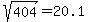 %09sqrt%28%09404%09%29=%0920.1%09