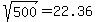 %09sqrt%28%09500%09%29=%0922.36%09