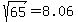 %09sqrt%28%0965%09%29=%098.06%09