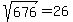 %09sqrt%28%09676%09%29=%0926%09