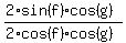 %0D%0A%282%2Asin%28f%29%2Acos%28g%29%29%2F%282%2Acos%28f%29%2Acos%28g%29%29%0D%0A