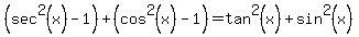 %0D%0A%28sec%5E2%28x%29-1%29%2B%28cos%5E2%28x%29-1%29=tan%5E2%28x%29%2Bsin%5E2%28x%29%0D%0A
