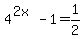 %0D%0A+4%5E%282x%29-1=+1%2F2%0D%0A