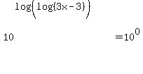 %0D%0A10%5E%28log%28%28log%28%283x-3%29%29%29%29%29+=10%5E0%0D%0A