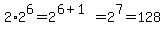 %0D%0A2%2A+2%5E6=2%5E%286%2B1%29=2%5E7=128%0D%0A%0D%0A