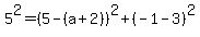 %0D%0A5%5E2=%285-%28a%2B2%29%29%5E2%2B%28-1-3%29%5E2%0D%0A