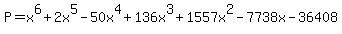 %0D%0AP=x%5E6%2B2+x%5E5-50+x%5E4%2B136+x%5E3%2B1557+x%5E2-7738+x-36408%0D%0A