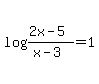 %0D%0Alog%28%282x-5%29%2F%28x-3%29%29=1%0D%0A
