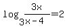 %0D%0Alog%283%2C+3x%2F%28x-4%29%29+=+2%0D%0A