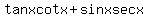 \"%0D%0Atanx+cotx+%2B+sinx+secx%0D%0A\"