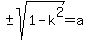 %22%22%2B-sqrt%281-k%5E2%29=a