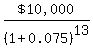 %22%2410%2C000%22%2F%281%2B0.075%29%5E13