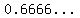 %220.6666...%22