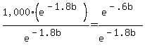 %221%2C000%22%28e%5E%28-+1.8b%29%29%2Fe%5E%28-+1.8b%29+=+e%5E%28-+.6b%29%2Fe%5E%28-+1.8b%29