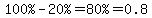 %22100%25%22-%2220%25%22=%2280%25%22=0.8