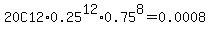 %2220+C12%220.25%5E12%2A0.75%5E8=0.0008