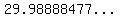 %2229.98888477...%22