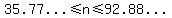 %2235.77...%22%3C=n%3C=%2292.88...%22