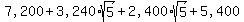 %227%2C200%22+%2B+%223%2C240%22sqrt%285%29+%2B+%222%2C400%22sqrt%285%29+%2B+%225%2C400%22