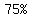 %2275%25%22