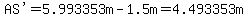 %22AS%27%22=5.993353m-1.5m=4.493353m