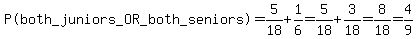 %22P%28both_juniors_OR_both_seniors%29%22+=+5%2F18%2B1%2F6=5%2F18%2B3%2F18=8%2F18=4%2F9