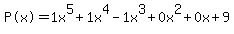 %22P%28x%29%22=1x%5E5%2B1x%5E4-1x%5E3%2B0x%5E2%2B0x%2B9