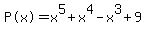 %22P%28x%29%22=x%5E5%2Bx%5E4-x%5E3%2B9