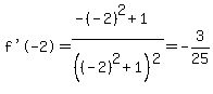 %22f%27%28-2%29%22=+%28-%28-2%29%5E2%2B1%29%2F%28%28-2%29%5E2%2B1%29%5E2=+-3%2F25