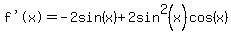 %22f%27%28x%29%22+=+-2sin%28x%29+%2B+2sin%5E2%28x%29cos%28x%29