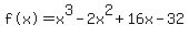 %22f%28x%29%22=+x%5E3-2x%5E2%2B16x-32