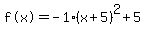 %22f%28x%29%22=-1%28x%2B5%29%5E2%2B5