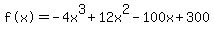 %22f%28x%29%22=-4x%5E3%2B12x%5E2-100x%2B300