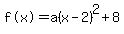 %22f%28x%29%22=a%28x-2%29%5E2%2B8