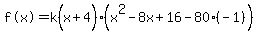 %22f%28x%29%22=k%28x%2B4%5E%22%22%29%28x%5E2-8x%2B16-80%2A%28-1%29%29