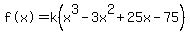 %22f%28x%29%22=k%28x%5E3-3x%5E2%2B25x-75%29