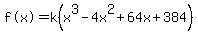 %22f%28x%29%22=k%28x%5E3-4x%5E2%2B64x%2B384%29
