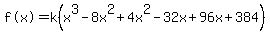 %22f%28x%29%22=k%28x%5E3-8x%5E2%2B4x%5E2-32x%2B96x%2B384%29