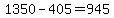 %241350-%24405=%24945