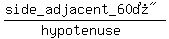 %28%22side_adjacent_60%B0%22%29%2F%28hypotenuse%29