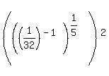 %28%28%281%2F32%29%5E%28-1%29%29%5E%281%2F5%29%29%5E2%29