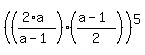 %28%28%282%2Aa%29%2F%28a-1%29%29%2A%28%28a-1%29%2F2%29%29%5E5