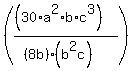 %28%28%2830%2Aa%5E2%2Ab%2Ac%5E3%29%29%2F%28%288b%29%2A%28b%5E2c%29%29%29%29