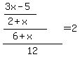 %28%28%283x-5%29%2F%282%2Bx%29%29%2F%286%2Bx%29%29%2F12=2