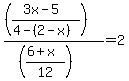 %28%28%283x-5%29%2F%284-%282-x%29%29%29%29%2F%28%28%286%2Bx%29%2F12%29%29=2